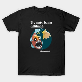 Beauty is an attitude - Deep Sea Fishes T-Shirt